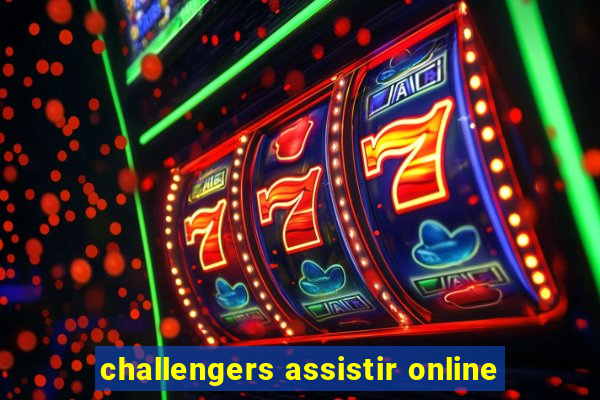 challengers assistir online